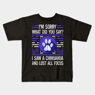 Chihuahua Dog Lover What Did You Say I Lost All Focus Kids T-Shirt